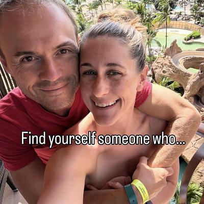 Find yourself someone who…