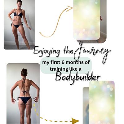 Enjoying the Journey: Bodybuilding Update (First 6 Months)